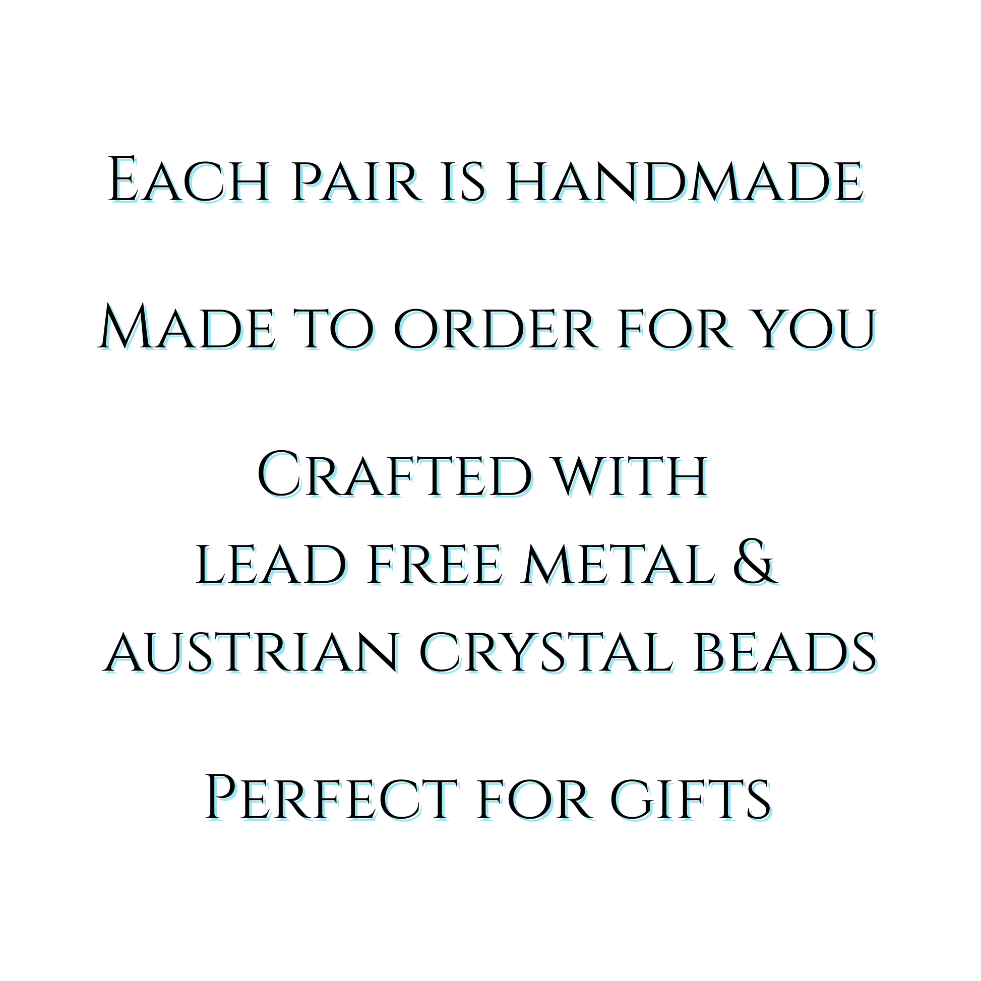 white background with text stating each pair is handmade and made to order. Text stating earrings were crafted with lead free metal & Austrian crystal beads, perfect for gifts.